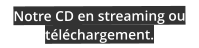Notre CD en streaming ou téléchargement.