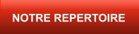 NOTRE REPERTOIRE